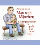 Antonia Stahn: Max und Mäxchen. Kindergeschichten für große und kleine Leser