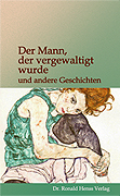 Der Mann, der vergewaltigt wurde und andere Geschichten  Dr. Ronald Henss Verlag ISBN 3-9809336-8-7