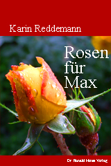 Karin Reddemann: Rosen für Max